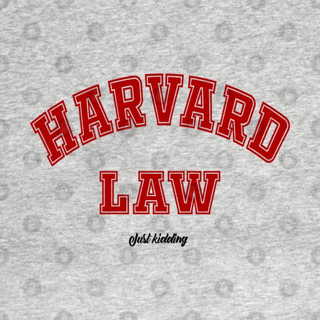 Harvard Law - Just Kidding by PlanetJoe